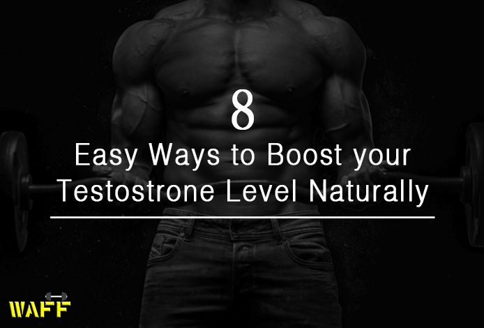 8 Easy Ways to Boost your Testostrone Level Naturally
